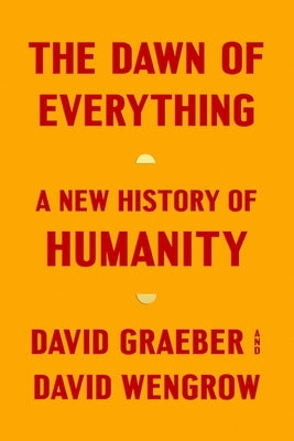 The Dawn of Everything: A New History of Humanity by Graeber, David