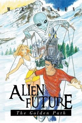 Alien Future: the Golden Path by Hagen, W. R.