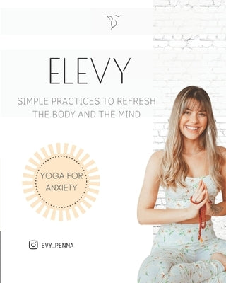 Yoga for Anxiety: Simple practices to refresh the body and the mind by Penna, Evelyn Gondin Paiva