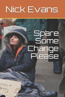 Spare Some Change Please by Evans, Nick