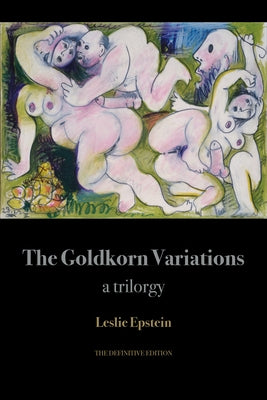 The Goldkorn Variations: A Trilorgy by Epstein, Leslie