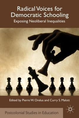 Radical Voices for Democratic Schooling: Exposing Neoliberal Inequalities by Orelus, P.