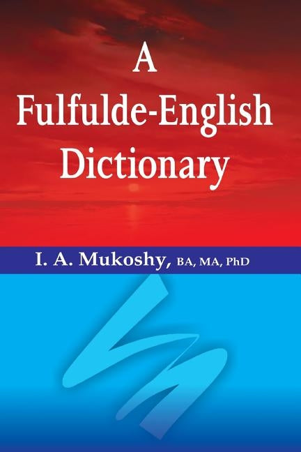 A Fulfulde-English Dictionary by Mukoshy, I. a.