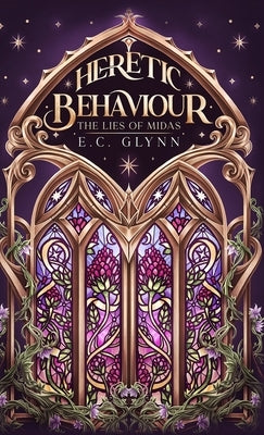 Heretic Behaviour - The Lies of Midas by Glynn, E. C.