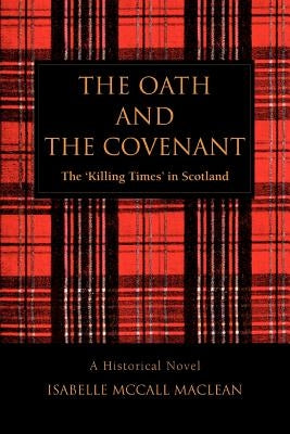The Oath and The Covenant: The 'Killing Times' in Scotland by MacLean, Isabelle McCall