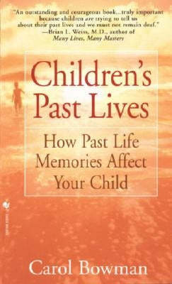 Children's Past Lives: How Past Life Memories Affect Your Child by Bowman, Carol
