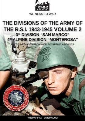 The divisions of the army of the R.S.I. 1943-1945 - Vol. 2: 3rd Marine Division San Marco 4th Alpine Division Monterosa by Crippa, Paolo
