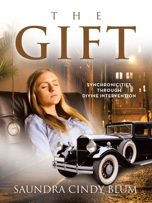 The Gift: Synchronicities Through Divine Intervention by Blum, Saundra Cindy