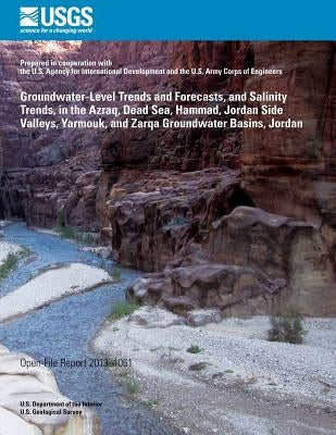 Groundwater-Level Trends and Forecasts, and Salinity Trends, in the Azraq, Dead Sea, Hammad, Jordan Side Valleys, Yarmouk, and Zarqa Groundwater Basin by U. S. Department of the Interior