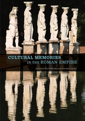 Cultural Memories in the Roman Empire by Galinsky, Karl