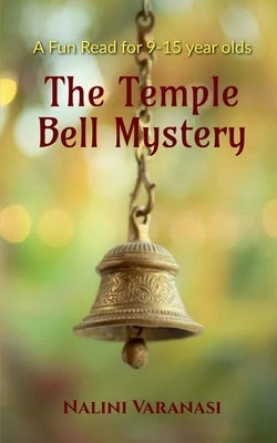 The Temple Bell Mystery: Holiday Adventure for 9-15 year olds by Nalini Varanasi