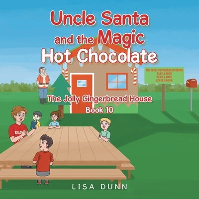Uncle Santa and the Magic Hot Chocolate: The Jolly Gingerbread House by Dunn, Lisa