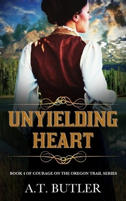 Unyielding Heart: Historical Women's Fiction Saga by Butler, A. T.