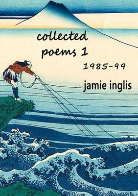 Collected Poems 1 1985-99 by Inglis, Jamie