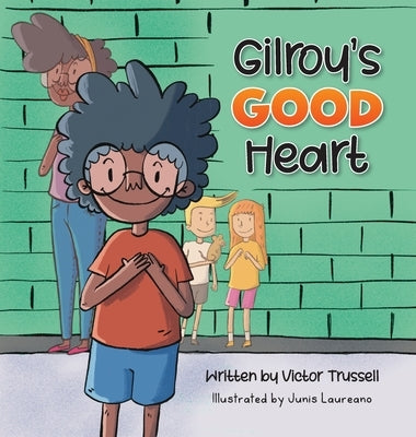 Gilroy's Good Heart: A Children's Book About Kindness, Self-Care, and Managing Anxiety by Trussell, Victor