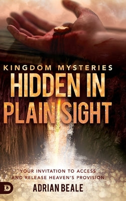 Kingdom Mysteries: Hidden in Plain Sight: Your Invitation to Access and Release Heaven's Provision by Beale, Adrian