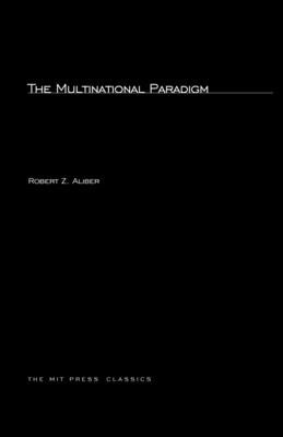 The Multinational Paradigm by Aliber, Robert Z.