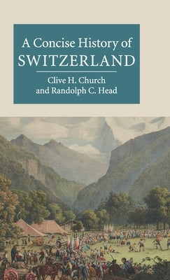 A Concise History of Switzerland by Church, Clive H.