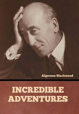 Incredible Adventures by Blackwood, Algernon