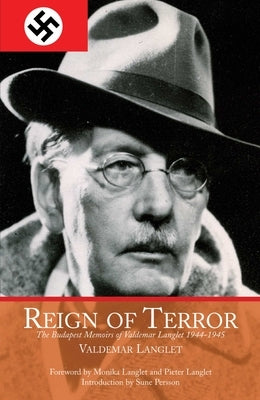 Reign of Terror: The Budapest Memoirs of Valdemar Langlet 1944-?1945 by Langlet, Valdemar