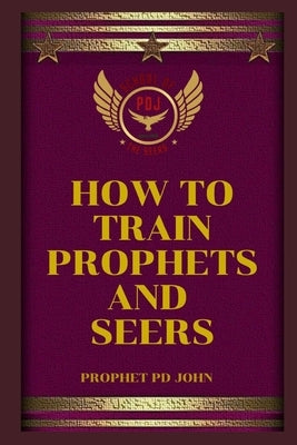 How to Train Prophets and Seers by John, Prophet Pd