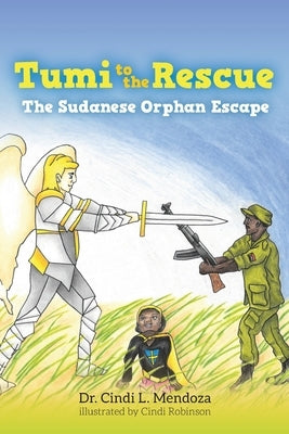 Tumi to the Rescue: The Sudanese Orphan Escape by Mendoza, Cindi L.