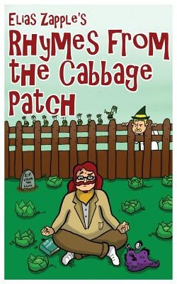 Elias Zapple's Rhymes From the Cabbage Patch by Zapple, Elias