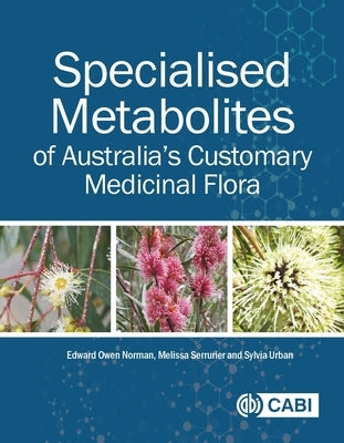 Specialised Metabolites of Australia's Customary Medicinal Flora by Norman, Edward O.