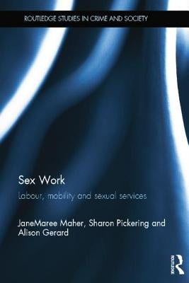 Sex Work: Labour, Mobility and Sexual Services by Maher, Janemaree