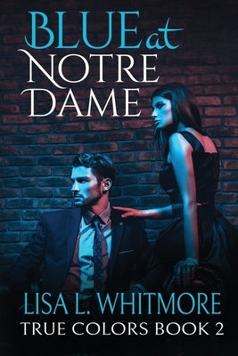 Blue at Notre Dame by Whitmore, Lisa L.