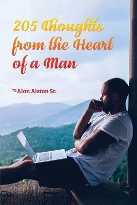 205 Thoughts from the Heart of a Man by Alston, Alan, Sr.