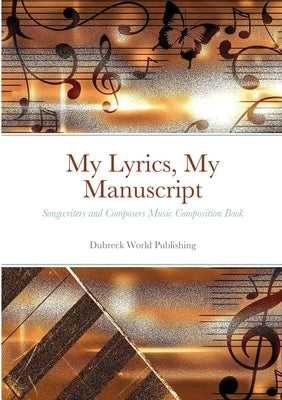My Lyrics, My Manuscript: Songwriters and Composers Music Composition Book by World Publishing, Dubreck