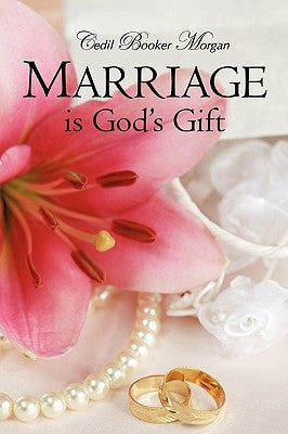 Marriage is God's Gift by Morgan, Cedil Booker