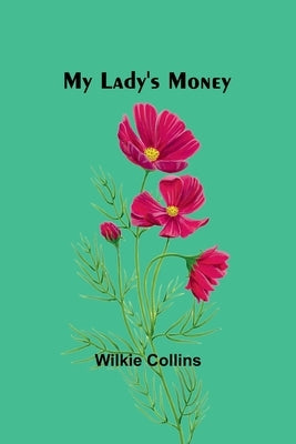 My Lady's Money by Collins, Wilkie