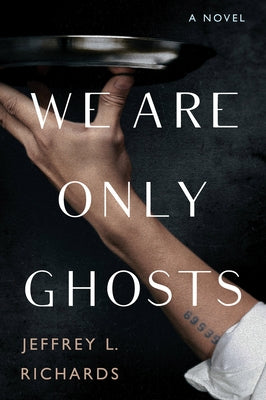 We Are Only Ghosts by Richards, Jeffrey