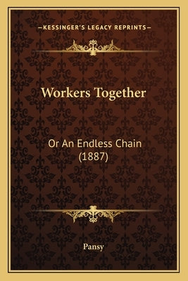 Workers Together: Or An Endless Chain (1887) by Pansy