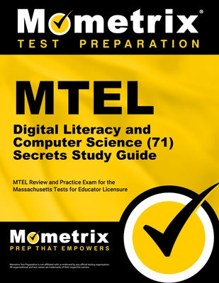 MTEL Digital Literacy and Computer Science (71) Secrets Study Guide: MTEL Review and Practice Exam for the Massachusetts Tests for Educator Licensure by Mometrix
