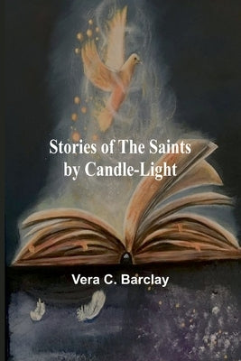 Stories of the Saints by Candle-Light by C. Barclay, Vera