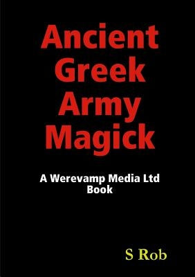 Ancient Greek Army Magick by Rob, S.