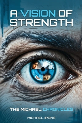 A Vision of Strength The Michael Chronicles by Irons, Michael