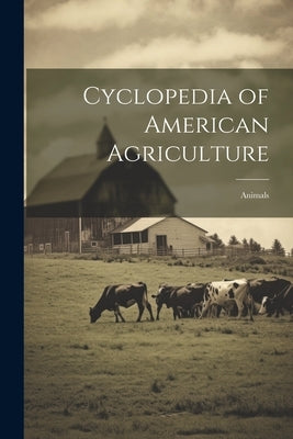 Cyclopedia of American Agriculture: Animals by Anonymous