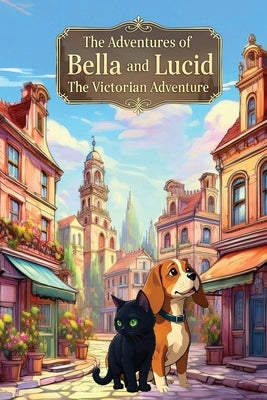 The Adventures of Bella and Lucid: The Victorian Adventure by Peterson, Amy Jo