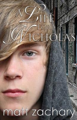 A Life for Nicholas by Zachary, Matt