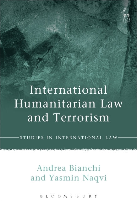 International Humanitarian Law and Terrorism by Bianchi, Andrea