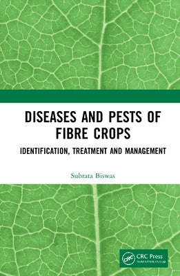 Diseases and Pests of Fibre Crops: Identification, Treatment and Management by Biswas, Subrata