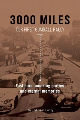 3000 Miles: Our First Gumball Rally: Fast Cars, Amazing Parties and Eternal Memories by Harris, Ade