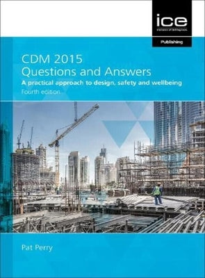 CDM 2015 Questions and Answers 2021: A Practical Approach to Design, Safety and Wellbeing by Perry, Pat