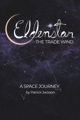 Eldenstar The Trade Wind: A Space Journey by Jackson, Patrick