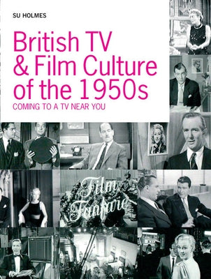 British TV and Film Culture in the 1950s: Coming to a TV Near You by Holmes, Su