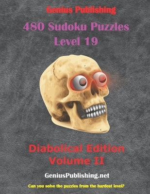 480 Sudoku Level 19 Puzzles Diabolical Edition Volume II: Can you solve the Puzzles from the hardest level? by Publishing, Genius